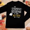 My Favorite Veteran Is My Mother Funny Military Women Graphic Long Sleeve T-shirt Funny Gifts