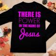 There Is Power In The Name Of Jesus Christian Faith Quote Women Long Sleeve T-shirt Unique Gifts