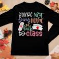 School Nurse On Duty Youre Not Going Home Get Back To Class Women Long Sleeve T-shirt Unique Gifts