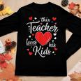 Valentines Day This Teacher Loves His Kids Valentine Gifts Women Graphic Long Sleeve T-shirt Funny Gifts