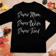 Womens Funny Mothers Day Gift Super Mom Super Wife Super Tired Women Graphic Long Sleeve T-shirt Personalized Gifts