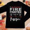 Womens My Favorite Firefighter Calls Me Mom Firefighter Mom Women Graphic Long Sleeve T-shirt Funny Gifts