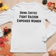 Drink Coffee Fight Racism Empower Women Women Long Sleeve T-shirt Unique Gifts