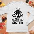 Keep Calm And Blame My Sister Family Humor Women Long Sleeve T-shirt Unique Gifts