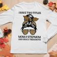 Leopard I Have Two Titles Mom & Stepmom Mommy Women Long Sleeve T-shirt Unique Gifts