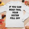 If You Can Read This Your Sister Fell Off Women Long Sleeve T-shirt Unique Gifts