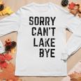 Sorry Cant Lake Bye Lake Mom Lake Life Women Long Sleeve T-shirt Unique Gifts