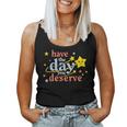 Funny Sarcastic Have The Day You Deserve Motivational Quote Women Tank Top Basic Casual Daily Weekend Graphic