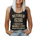 Retired 2023 Worked Whole Life For This Retirement Women Tank Top Basic Casual Daily Weekend Graphic