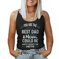 Single Mom Fathers Day Youre The Best Dad A Mom Can Be Women Tank Top