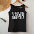 Its Weird Being The Same Age As Old People Women Tank Top Unique Gifts