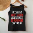 If You Had My Job You Would Be Drunk Too Women Tank Top Unique Gifts