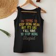 Womens Im Trying To Stop Being Mean But Its Like Yall Have To Women Tank Top Unique Gifts