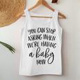 You Can Stop Asking When Were Having A Baby Now New Mom Women Tank Top Unique Gifts