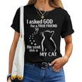 I Asked God For A True Friend So He Sent Me A My Cat Women T-shirt