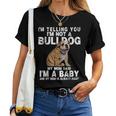 Im Not A Bulldog My Mom Said Im A Baby Gift Mothers Day Women T-shirt