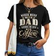 Never Mess Dad Before Has Coffee For Men Father Day Women T-shirt