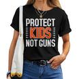 Womens Protect Kids Not Guns Enough End Gun Violence Wear Orange Women T-shirt