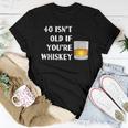 40 Isnt Old If Youre Whiskey Birthday Party Group Women T-shirt Unique Gifts
