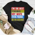 Im The Best Thing My Wife Ever Found On The Internet Funny Women T-shirt Funny Gifts