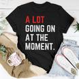 A Lot Going On At The Moment Women T-shirt Unique Gifts