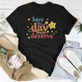 Sarcastic Have The Day You Deserve Motivational Quote Women T-shirt Unique Gifts