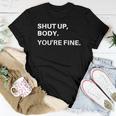 Shut Up Body Youre Fine For Men Women Women T-shirt Unique Gifts