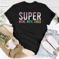 Womens Super Mom Super Wife Super Tired Mommy Women T-shirt Unique Gifts