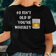 40 Isnt Old If Youre Whiskey Birthday Party Group Women T-shirt Gifts for Her