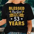 53Rd Birthday Man Woman Blessed By God For 53 Years Women T-shirt Gifts for Her
