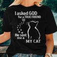 I Asked God For A True Friend So He Sent Me A My Cat Women T-shirt Gifts for Her