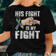 Autism Awareness Autism Mom Dad His Fight Is My Fight Women T-shirt Gifts for Her