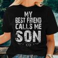 My Best Friend Calls Me Son For Dad From Son Daughter Women T-shirt Gifts for Her
