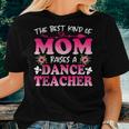 Best Kind Of Mom Raises A Dance Teacher Floral Women T-shirt Gifts for Her
