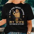 I Am The Best Thing My Wife Ever Found On The Internet Sloth Women T-shirt Gifts for Her