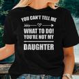 You Cant Tell Me What To Do Youre Not My Daughter Women T-shirt Gifts for Her