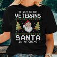 Christmas Be Nice To The Veterans Santa Is Watching Sweater Women T-shirt Gifts for Her