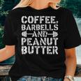 Coffee Barbells And Peanut Butter Weightlifting Women T-shirt Gifts for Her