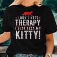 I Dont Need Therapy I Just Need My Kitty Men Women Mom Dad Women T-shirt Gifts for Her