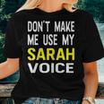 Dont Make Me Use My Sarah Voice Funny Womens Name Women T-shirt Gifts for Her