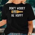 Dont Worry Be Hoppy Best Dad Ever Homebrew Beer Women T-shirt Gifts for Her