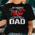 My Favorite Nurse Call Me Dad Nurse Papa Fathers Day 20 Women T-shirt Gifts for Her