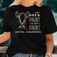 His Fight Is My Fight Support Autism Awareness For Mom Dad Women T-shirt Gifts for Her