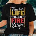 Firefighter Design Firefighter Wife Teacher Life Fire Wife Women T-shirt Gifts for Her