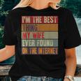 Funny Im The Best Thing My Wife Ever Found On The Internet Women T-shirt Gifts for Her