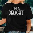 Funny Sarcastic Funny Friend Saying Joke Im A Delight Women T-shirt Gifts for Her