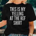 Funny Yelling At The Ref Mom Dad Sport Cheer Game Women T-shirt Gifts for Her