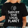 Happy Earth Day Support Your Local Planet Kids Mens Womens Women T-shirt Gifts for Her