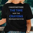 I Have Neither The Time Or The Crayons Funny Teacher Women Crewneck Short T-shirt Gifts for Her