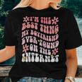 Im The Best Thing My Boyfriend Ever Found On The Internet Women T-shirt Gifts for Her